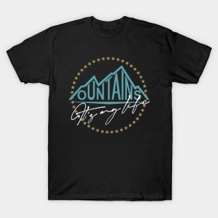 Mountains, It's My Life Mountain Saying T-Shirt